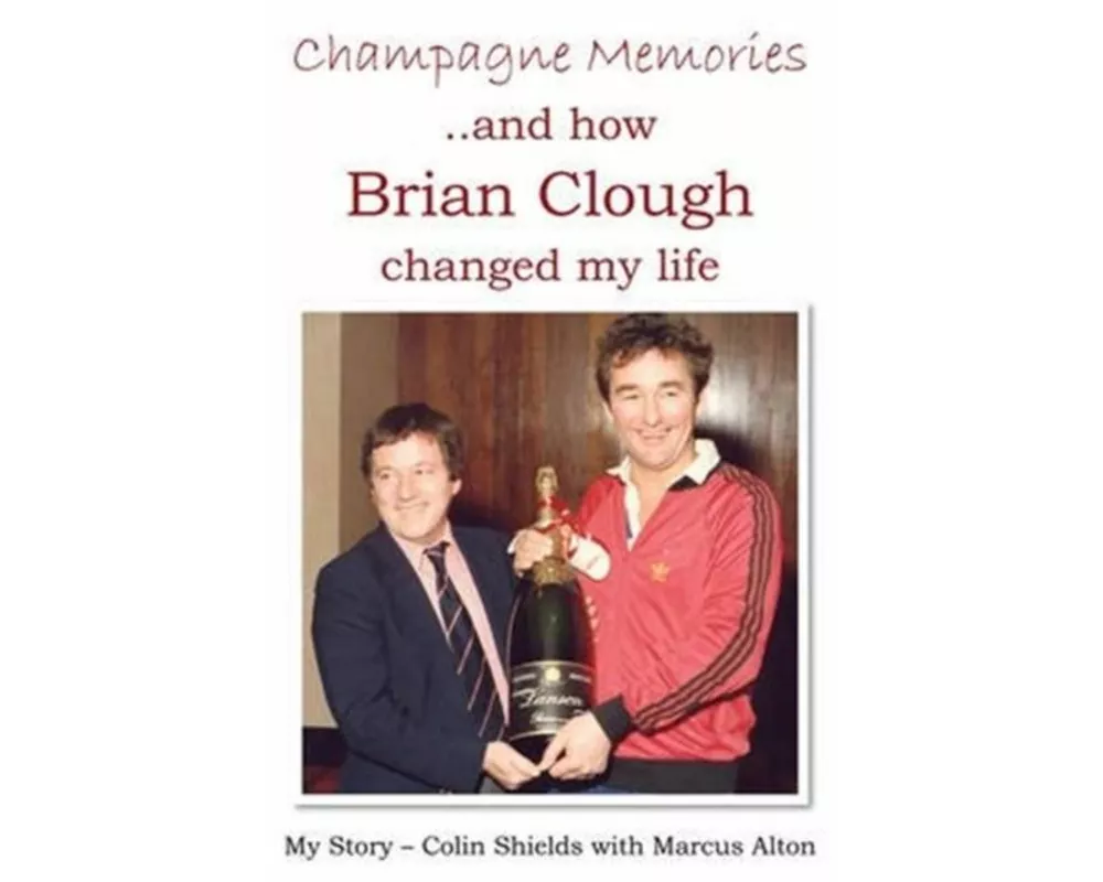 Champagne Memories: How Brian Clough Changed My Life