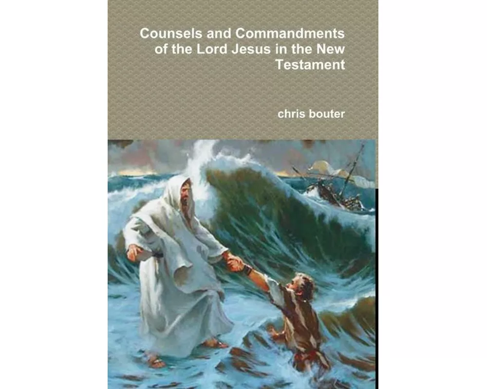 Counsels and Commandments of the Lord Jesus in the New Testament