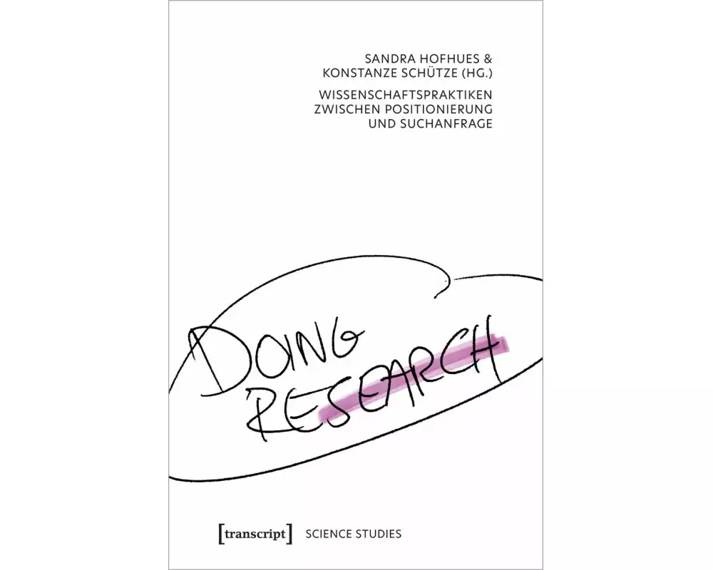 Doing Research – Wissenschaftspraktiken zwischen Positionierung und Suchanfrage