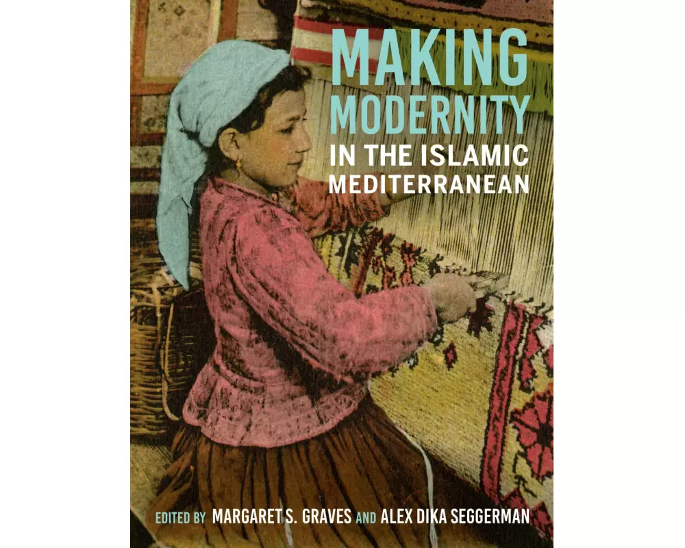 Making Modernity in the Islamic Mediterranean