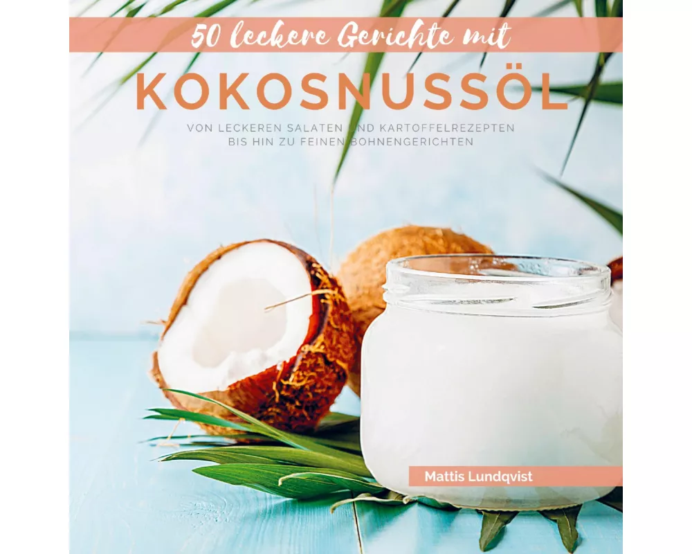 50 leckere Gerichte mit Kokosnussöl