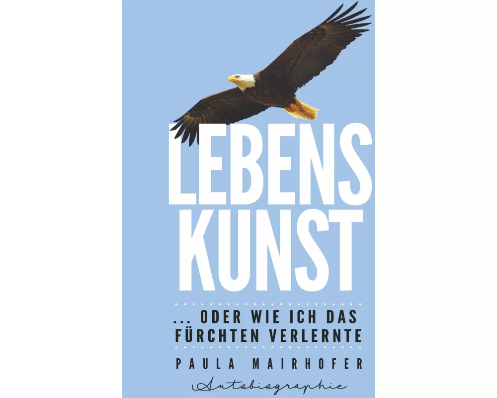 Lebenskunst ...oder wie ich das Fürchten verlernte