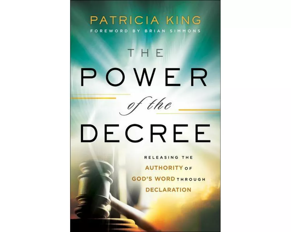The Power of the Decree – Releasing the Authority of God`s Word through Declaration