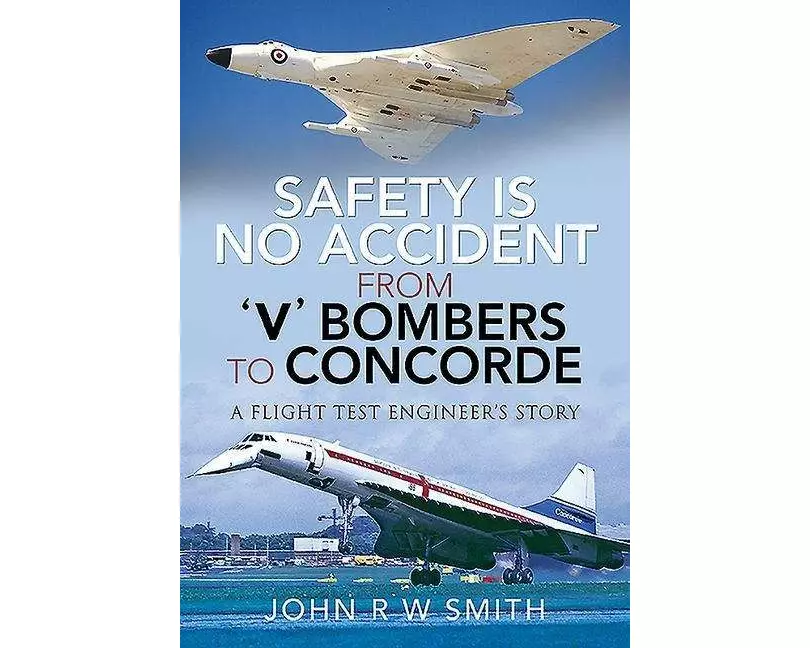 Safety is No Accident: From 'V' Bombers to Concorde