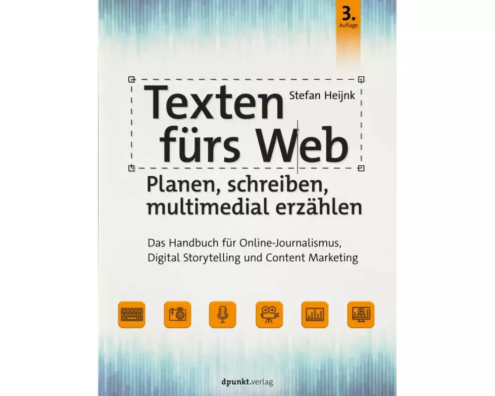 Texten fürs Web: Planen, schreiben, multimedial erzählen