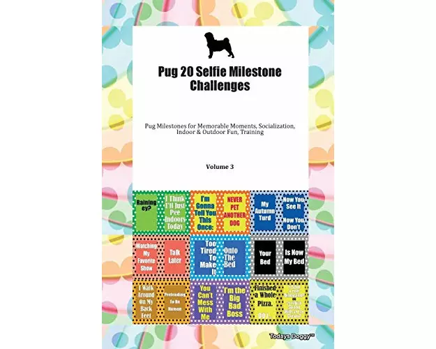 Pug 20 Selfie Milestone Challenges Pug Milestones for Memorable Moments, Socialization, Indoor & Outdoor Fun, Training Volume 3