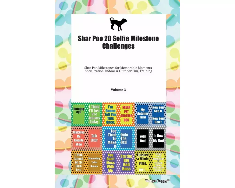 Shar Poo 20 Selfie Milestone Challenges Shar Poo Milestones for Memorable Moments, Socialization, Indoor & Outdoor Fun, Training Volume 3
