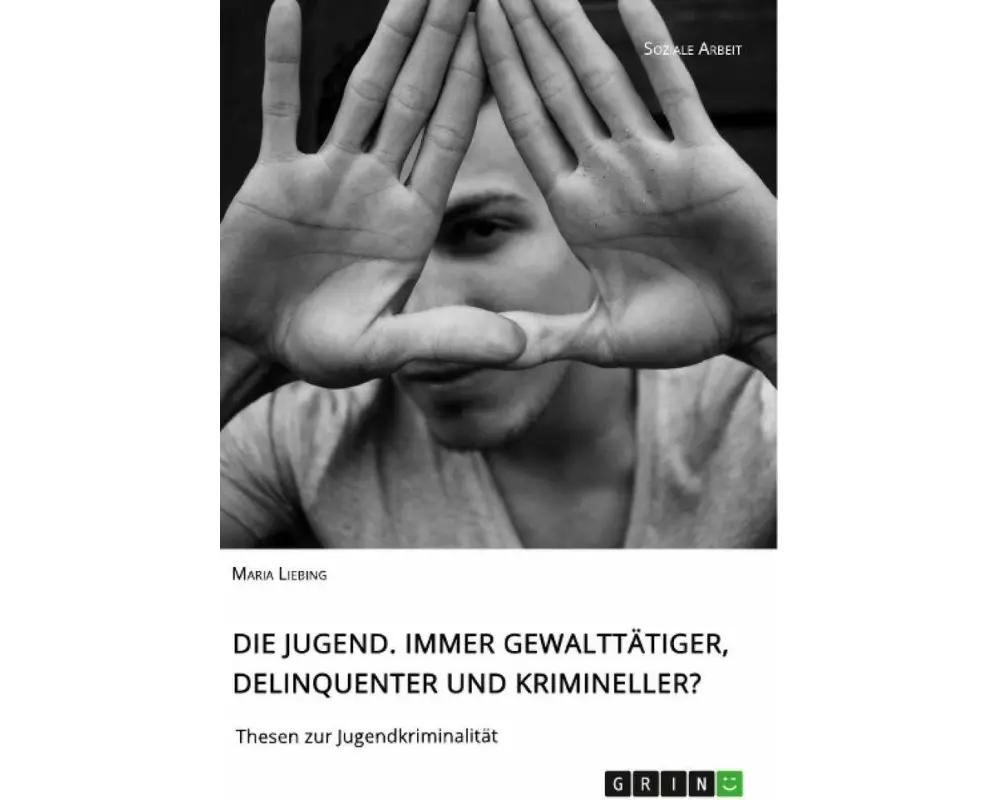 Die Jugend. Immer gewalttätiger, delinquenter und krimineller?