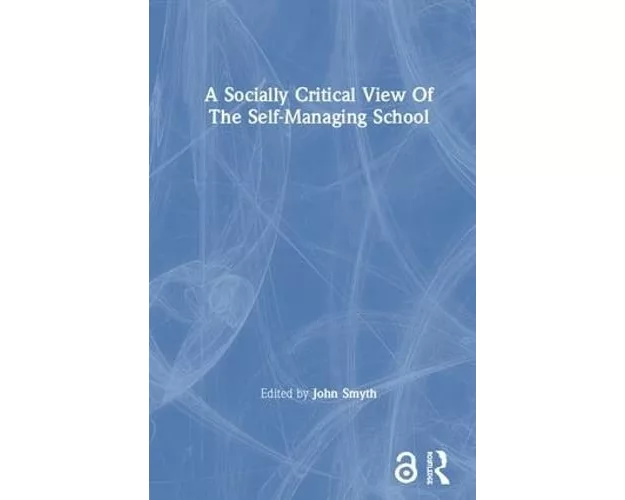 A Socially Critical View Of The Self-Managing School