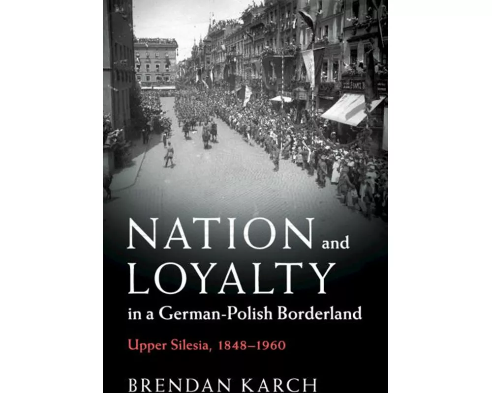 Nation and Loyalty in a German-Polish Borderland