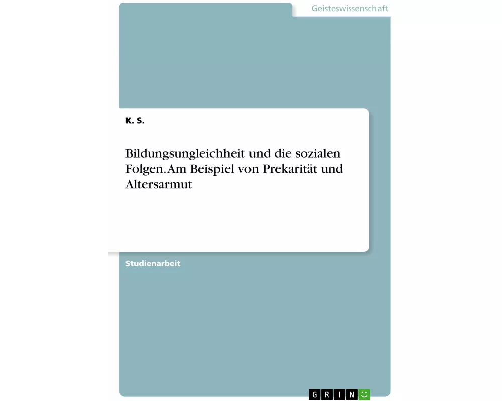 Bildungsungleichheit und die sozialen Folgen. Am Beispiel von Prekarität und Altersarmut