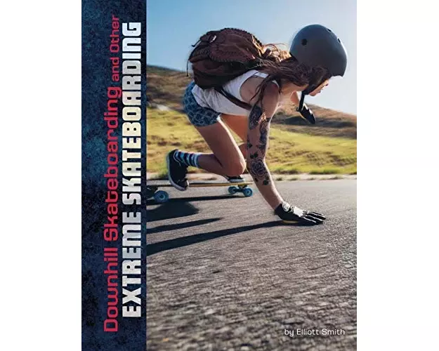 Downhill Skateboarding and Other Extreme Skateboarding
