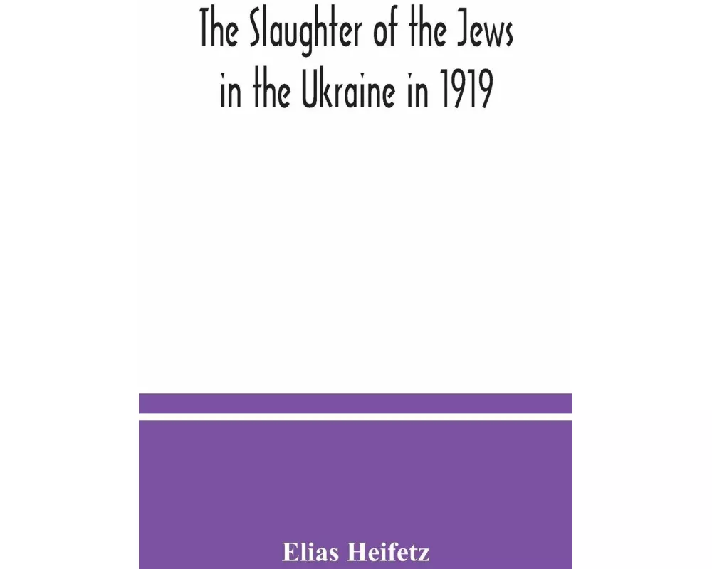 The slaughter of the Jews in the Ukraine in 1919