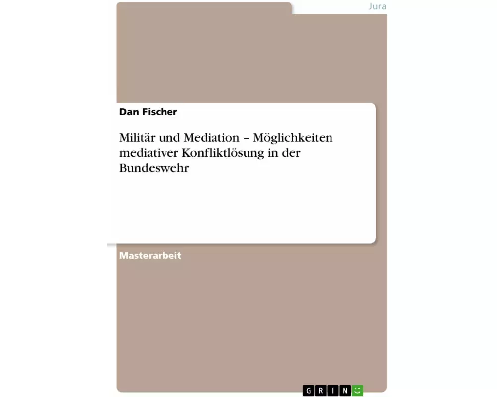 Militär und Mediation - Möglichkeiten mediativer Konfliktlösung in der Bundeswehr