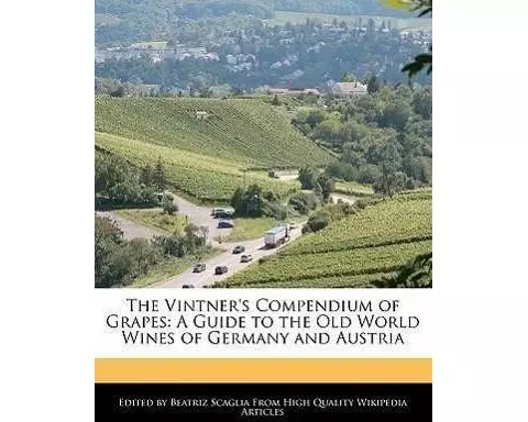The Vintner's Compendium of Grapes: A Guide to the Old World Wines of Germany and Austria