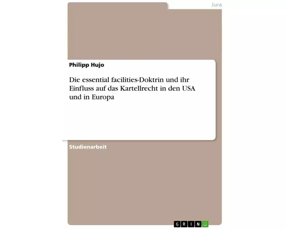 Die essential facilities-Doktrin und ihr Einfluss auf das Kartellrecht in den USA und in Europa