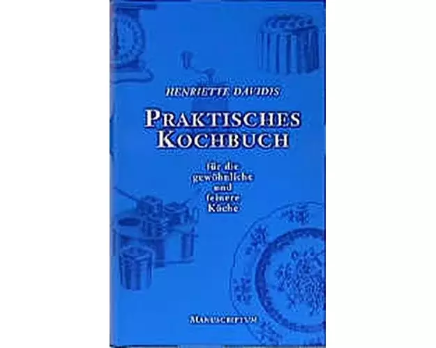 Praktisches Kochbuch für die gewöhnliche und feine Küche