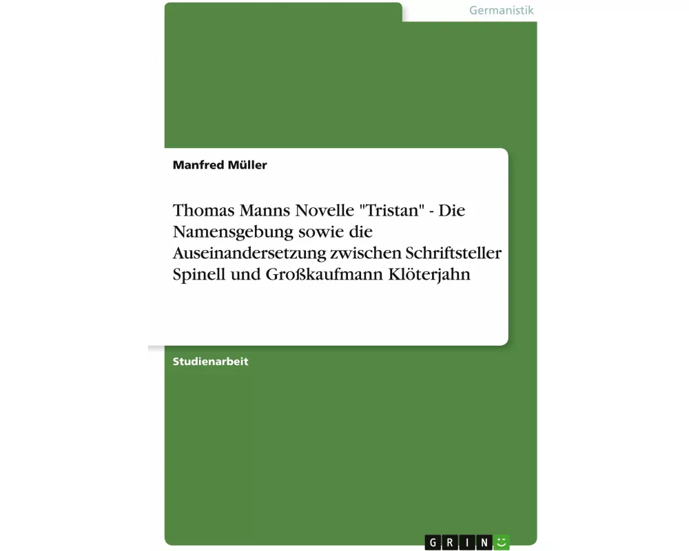 Thomas Manns Novelle "Tristan" - Die Namensgebung sowie die Auseinandersetzung zwischen Schriftsteller Spinell und Grokaufmann Klterjahn