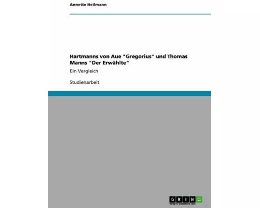 Hartmanns von Aue "Gregorius" und Thomas Manns "Der Erwählte"