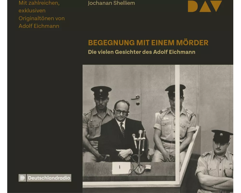 Begegnung mit einem Mörder – Die vielen Gesichter des Adolf Eichmann