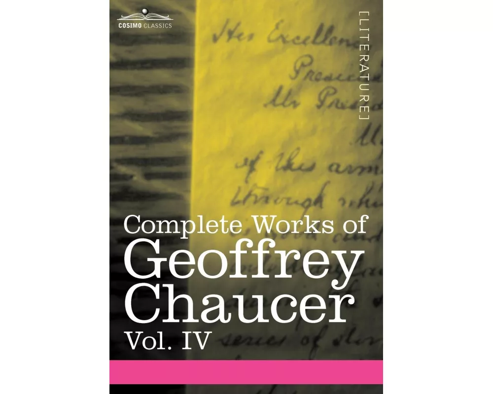 Complete Works of Geoffrey Chaucer, Vol. IV