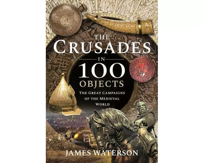 The Crusades in 100 Objects