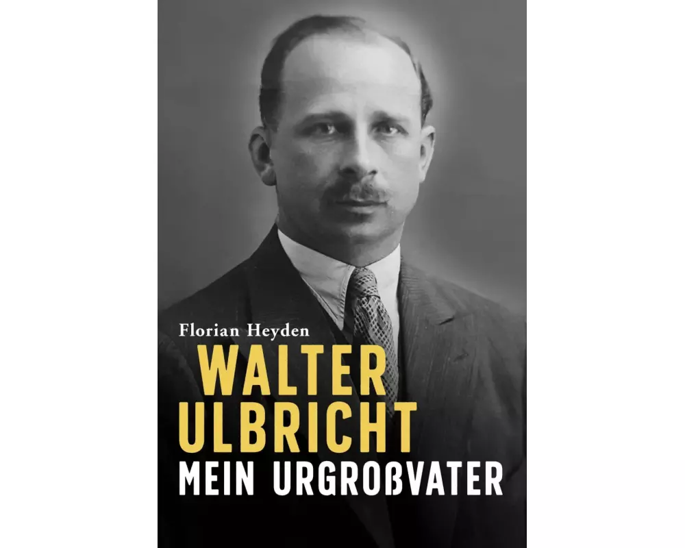 Walter Ulbricht. Mein Urgroßvater