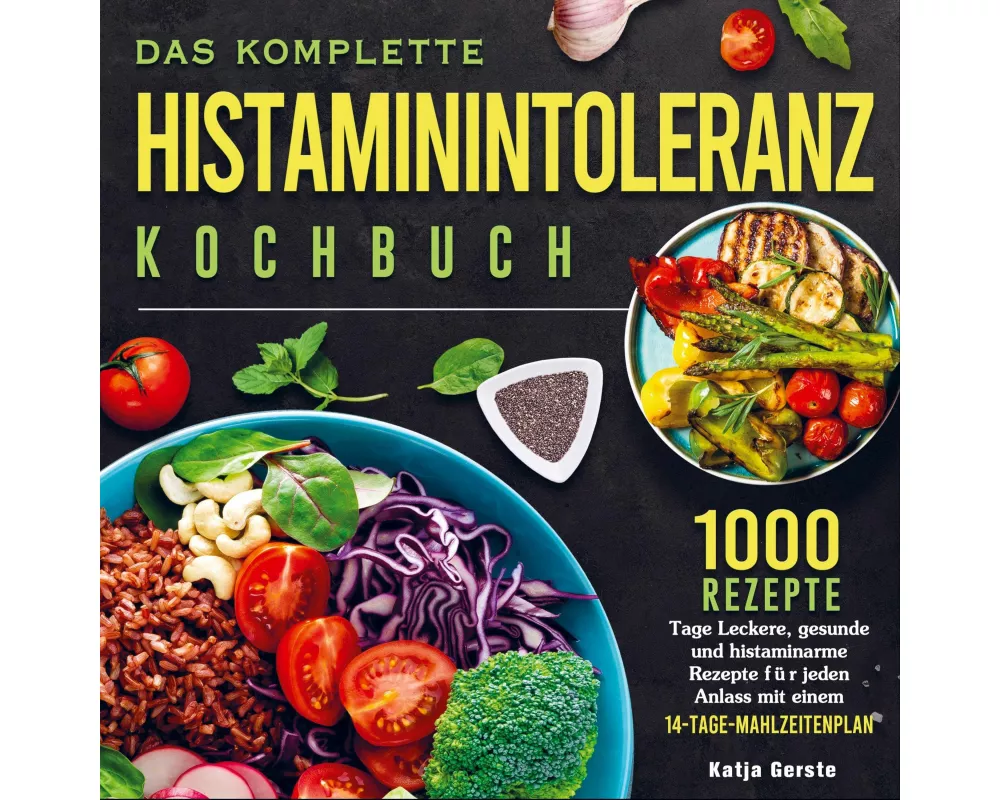 Das komplette Histaminintoleranz Kochbuch