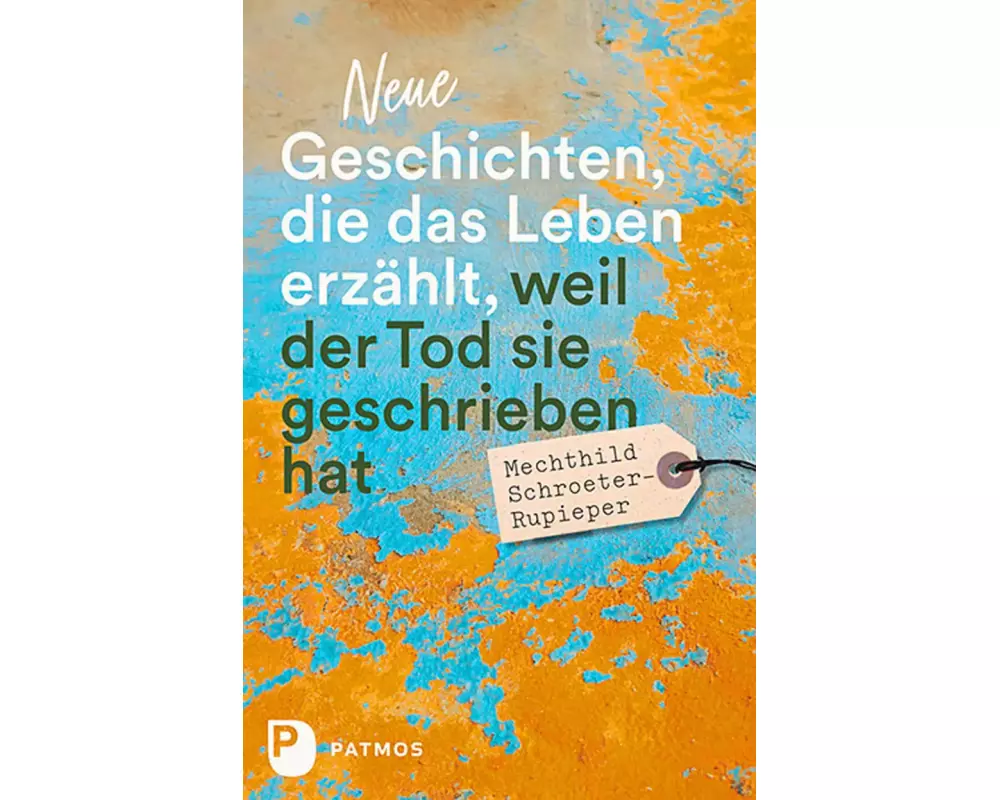 Neue Geschichten, die das Leben erzählt, weil der Tod sie geschrieben hat