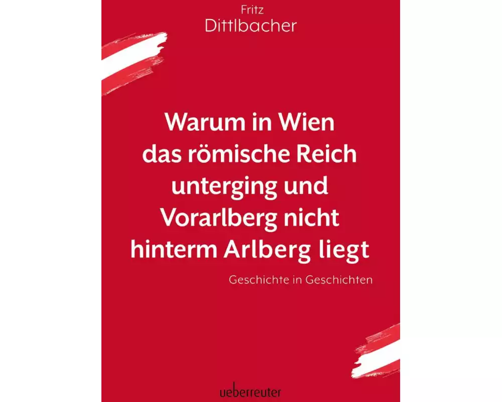 Warum in Wien das römische Reich unterging und Vorarlberg nicht hinterm Arlberg liegt