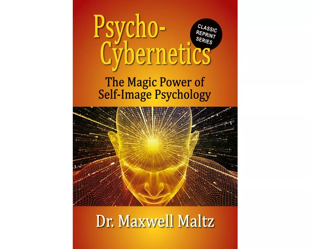 Psycho-Cybernetics The Magic Power of Self Image Psychology