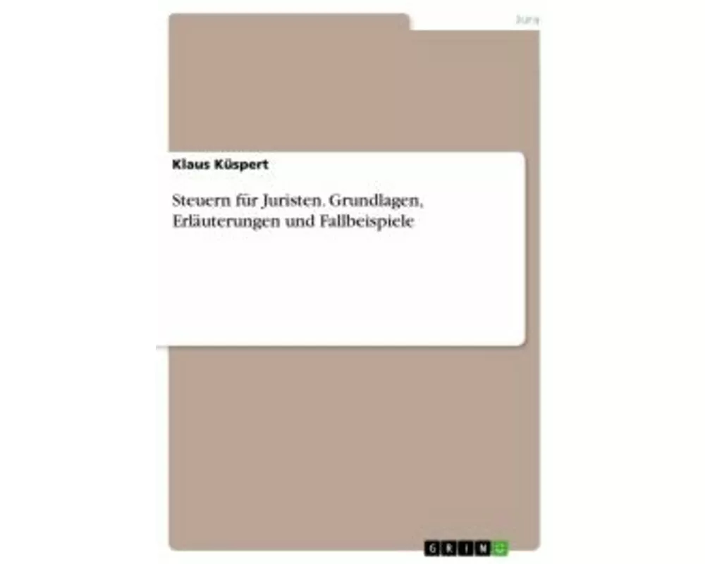 Steuern für Juristen. Grundlagen, Erläuterungen und Fallbeispiele