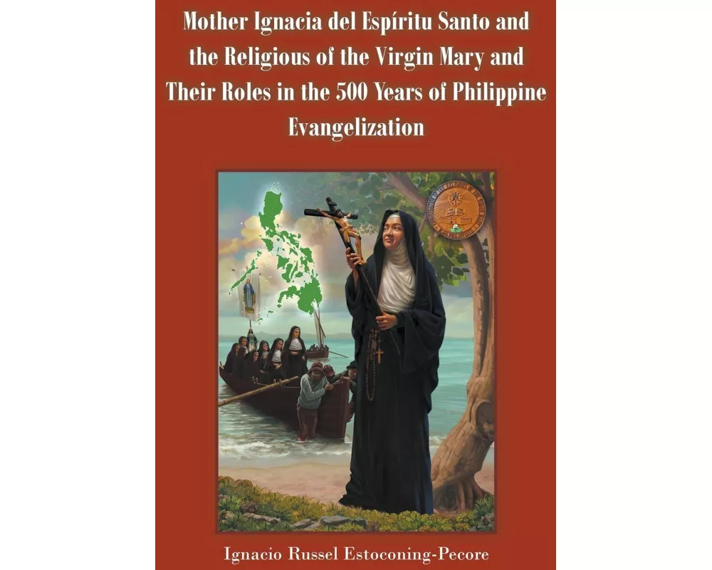 Mother Ignacia del Espiritu Santo and the Religious of the Virgin Mary and Their Roles in the 500 Years of Philippine Evangelization