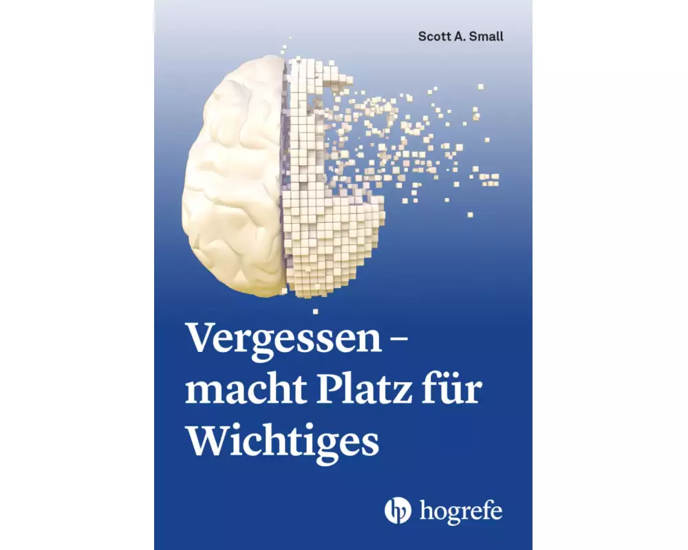 Vergessen – macht Platz für Wichtiges