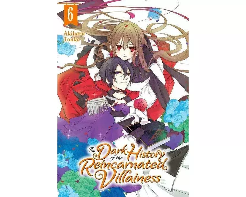 The Dark History of the Reincarnated Villainess, Vol. 6