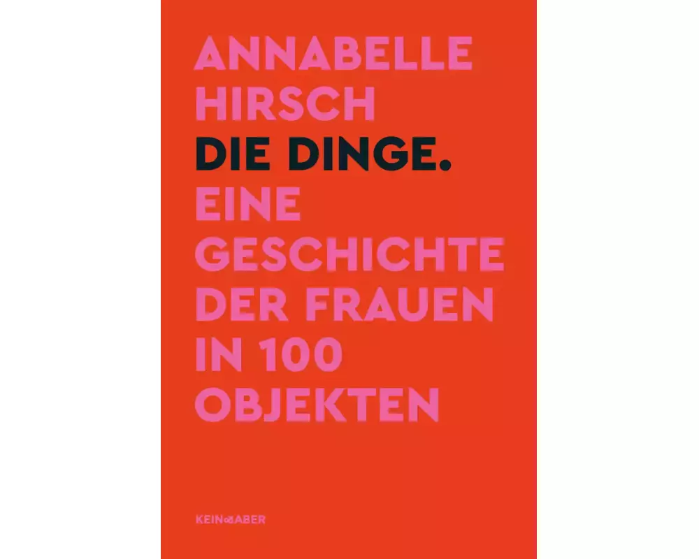 Die Dinge. Eine Geschichte der Frauen in 100 Objekten