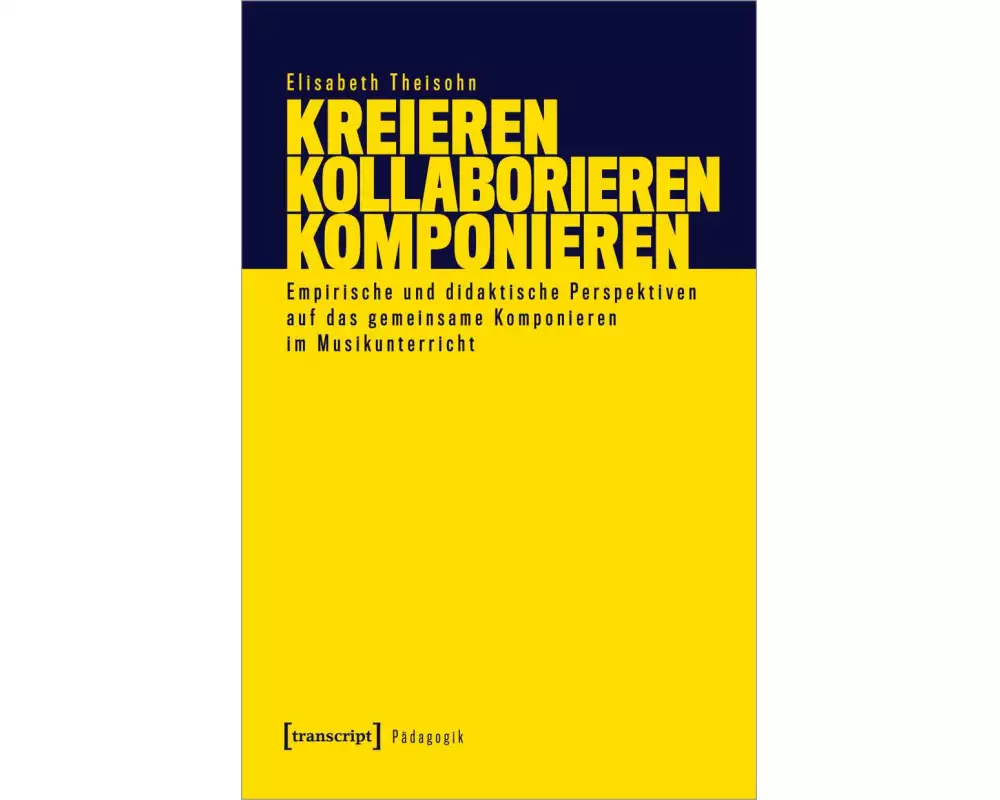 Kreieren – Kollaborieren – Komponieren