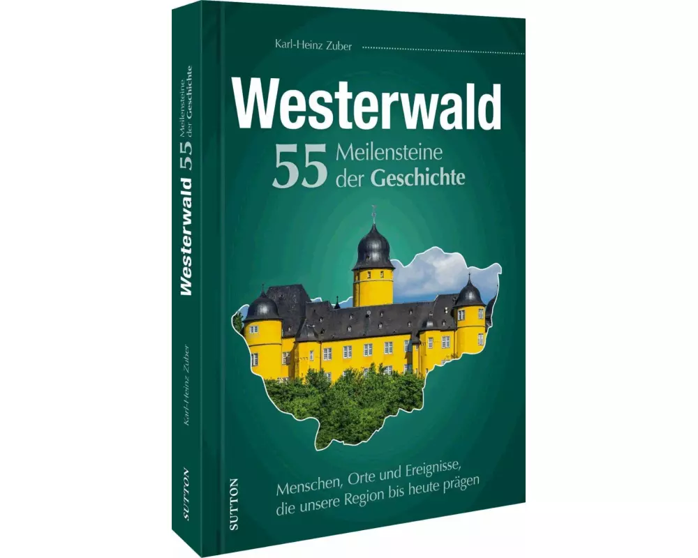 Westerwald. 55 Meilensteine der Geschichte