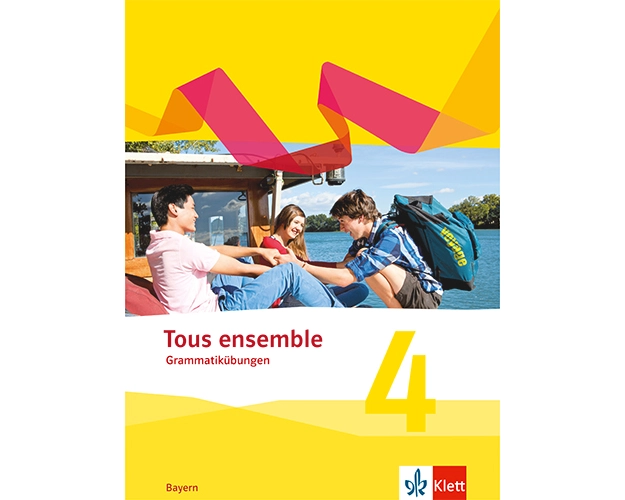 Tous ensemble 4.Grammatikübungen 4. Lernjahr. Ausgabe Bayern