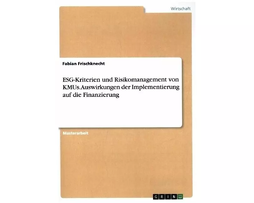 ESG-Kriterien und Risikomanagement von KMUs. Auswirkungen der Implementierung auf die Finanzierung
