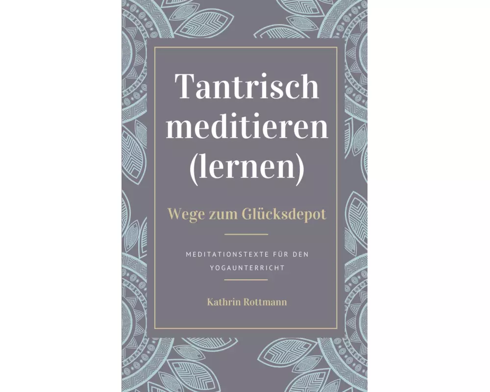 Tantrisch meditieren lernen, Wege zum Glücksdepot