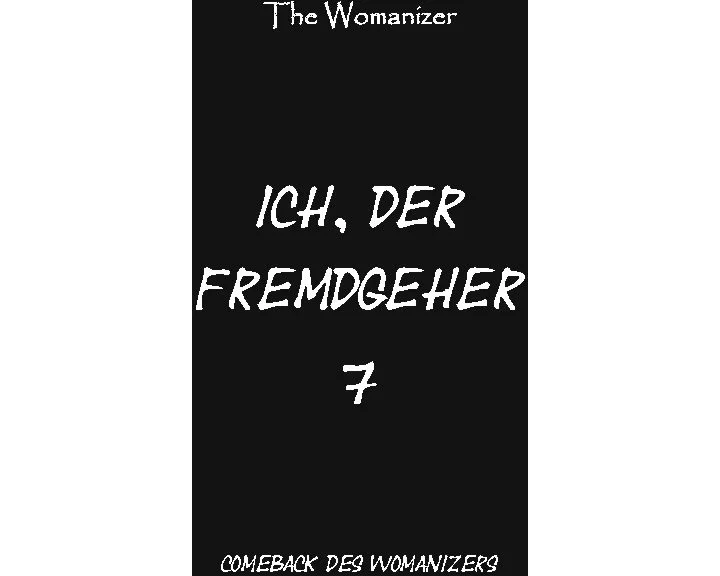 Ich, der Fremdgeher 7