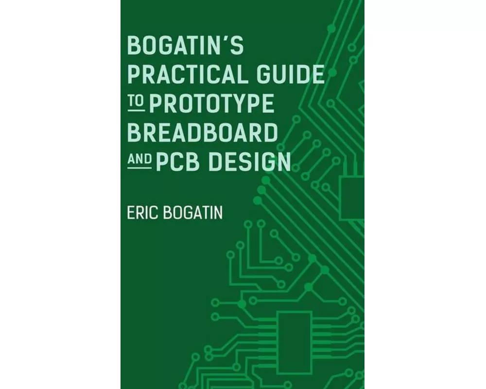 Bogatin's Practical Guide to Prototype Breadboard and PCB Design