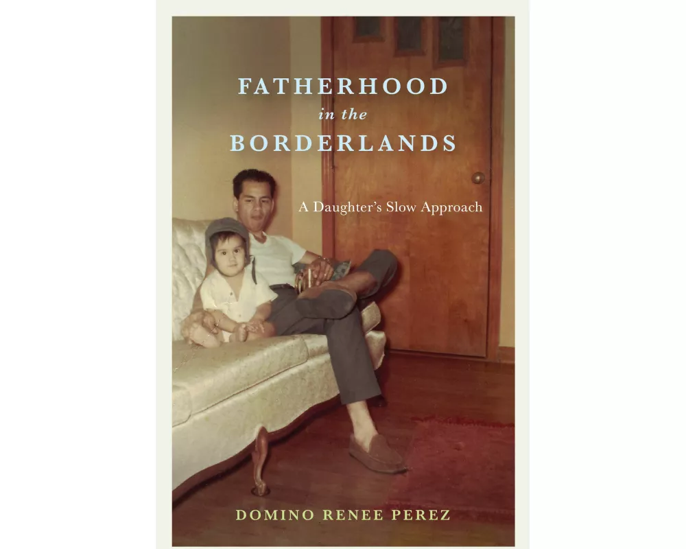 Fatherhood in the Borderlands