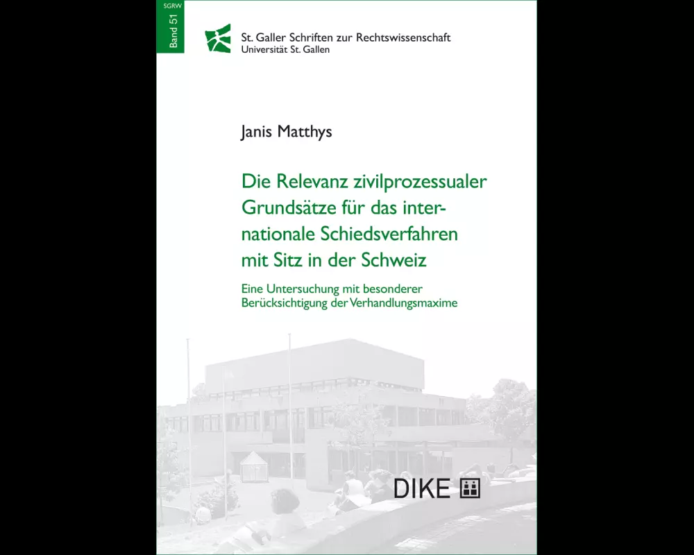 Die Relevanz zivilprozessualer Grundsätze für das internationale Schiedsverfahren mit Sitz in der Schweiz