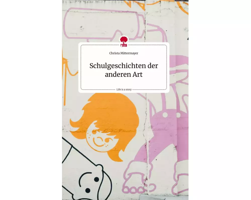 Schulgeschichten der anderen Art. Life is a Story - story.one