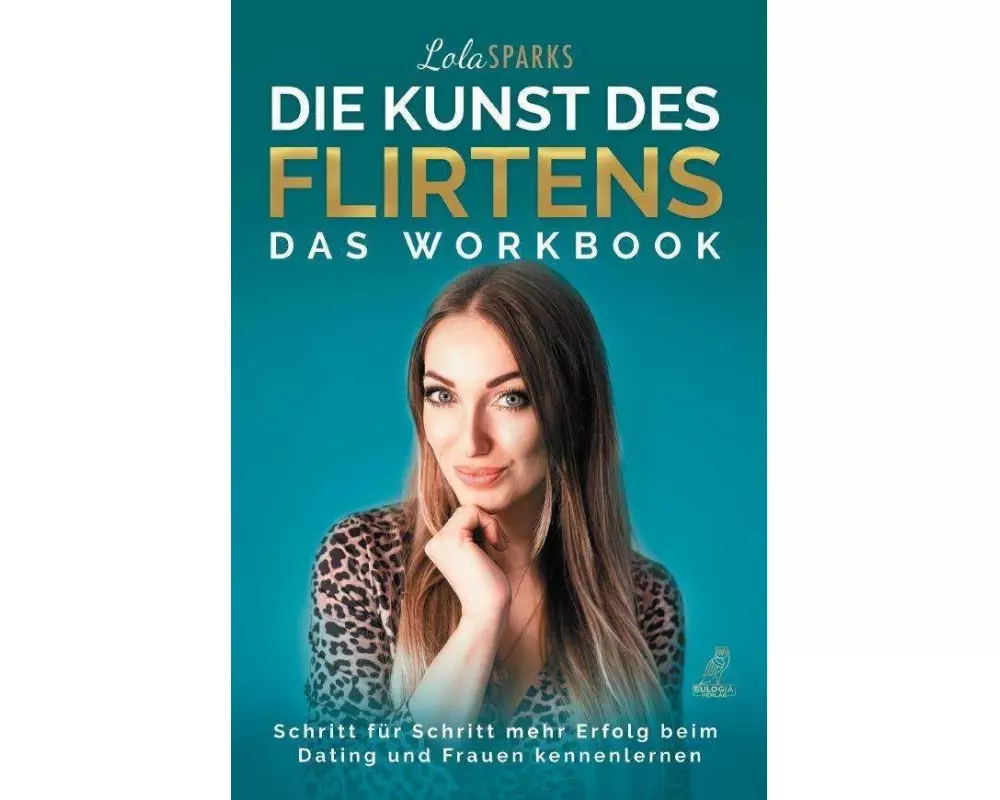 Die Kunst des Flirtens - Das Workbook