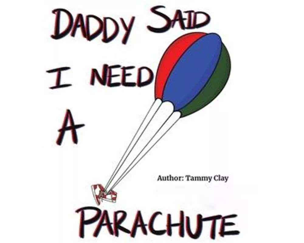 Daddy Said I Need a Parachute
