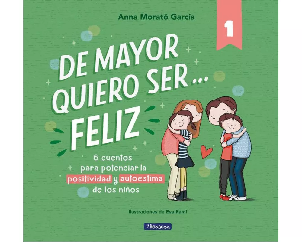 De mayor quiero ser-- feliz. 6 cuentos para potenciar la positividad y autoestima de los niños