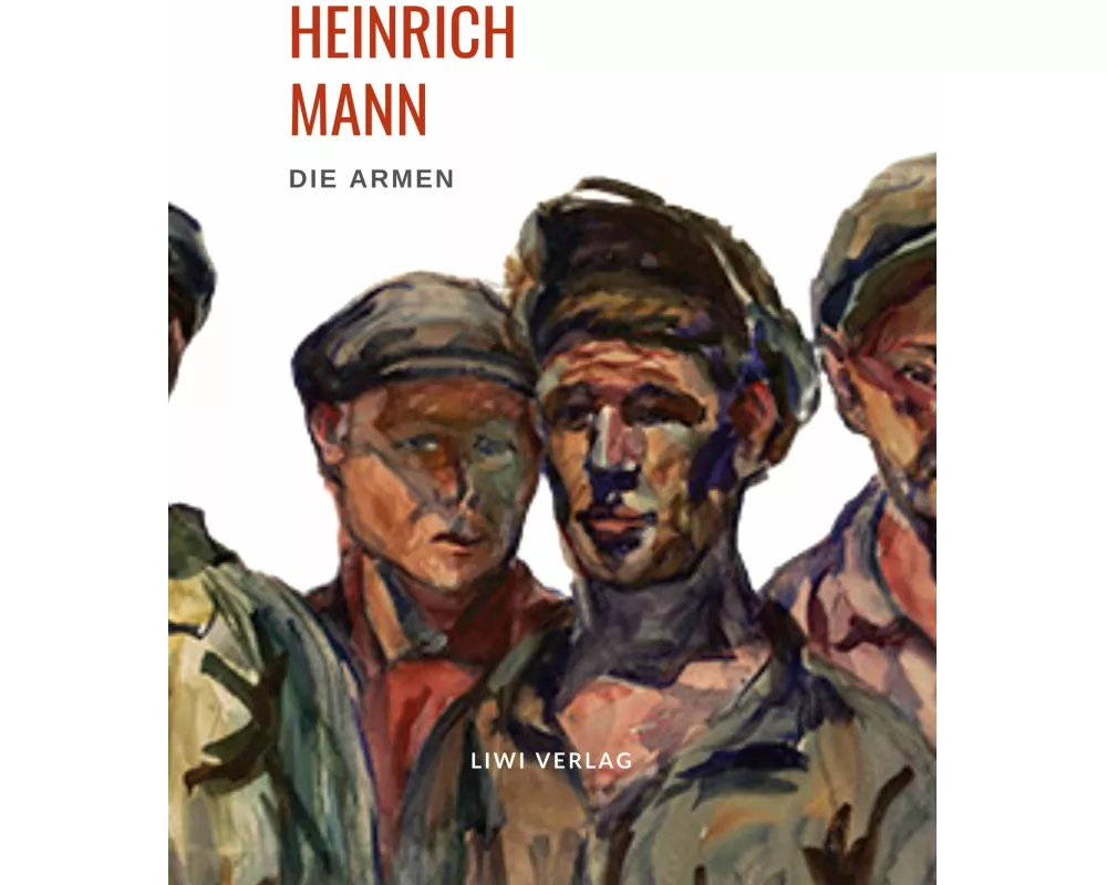 Heinrich Mann: Die Armen. Vollständige Neuausgabe